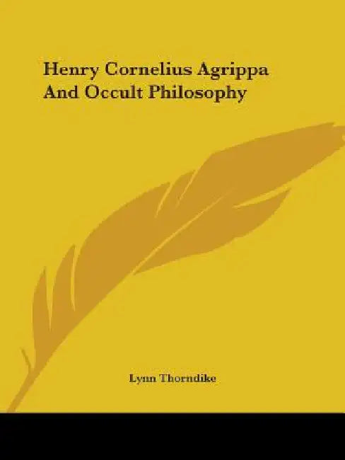 Henry Cornelius Agrippa And Occult Philosophy by Lynn Thorndike