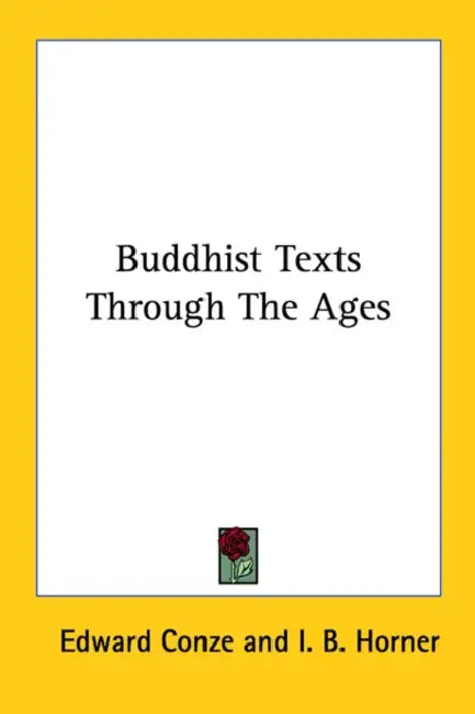 Buddhist Texts Through The Ages by Edward Conze, I. B. Horner, D. Snellgrove