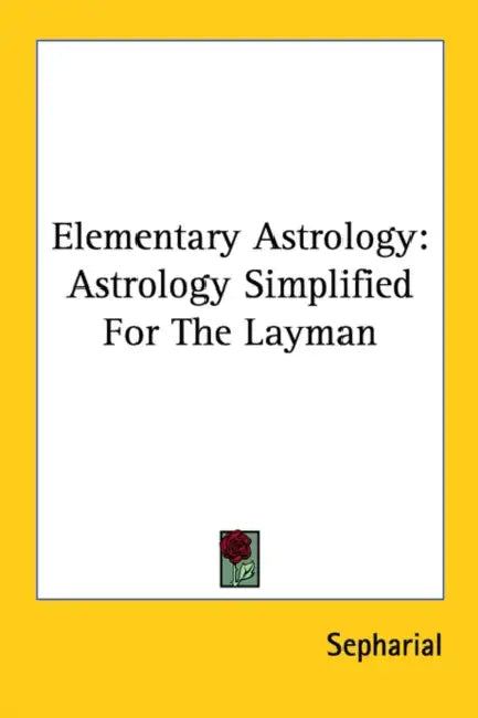Elementary Astrology: Astrology Simplified for the Layman by Sepharial