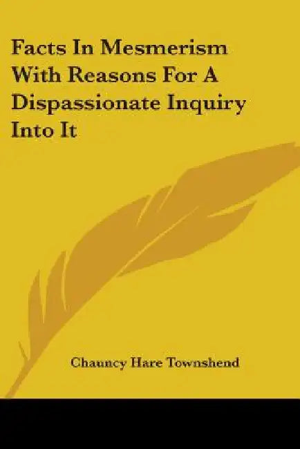 Facts In Mesmerism With Reasons For A Dispassionate Inquiry Into It by Chauncy Hare Townshend