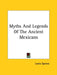 Myths And Legends Of The Ancient Mexicans by Lewis Spence