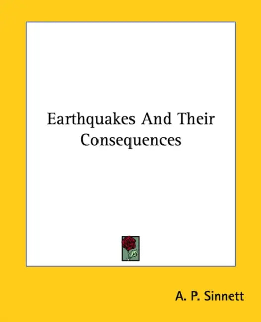 Earthquakes And Their Consequences by A. P. Sinnett