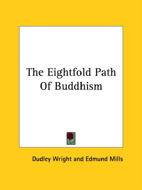 The Eightfold Path Of Buddhism by Dudley Wright, Edmund Mills