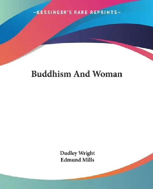 Buddhism And Woman by Dudley Wright, Edmund Mills