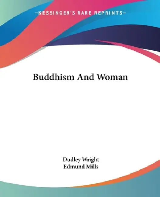 Buddhism And Woman by Dudley Wright, Edmund Mills