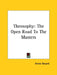 Theosophy: The Open Road To The Masters by Annie Besant
