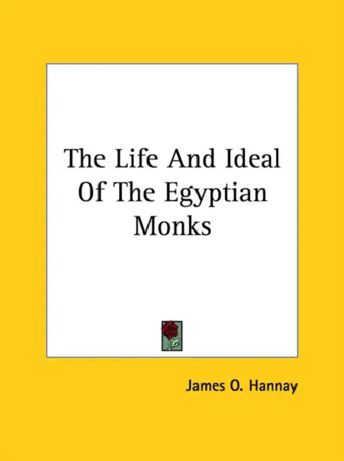 The Life And Ideal Of The Egyptian Monks by James O. Hannay