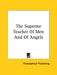 The Supreme Teacher Of Men And Of Angels by Theosophical Publishing