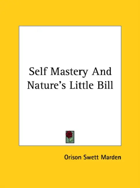 Self Mastery And Nature's Little Bill by Orison Swett Marden