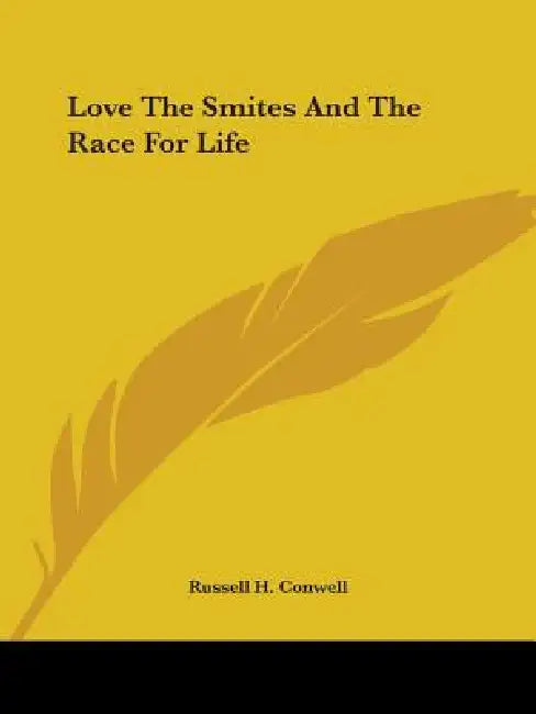Love The Smites And The Race For Life by Russell H. Conwell