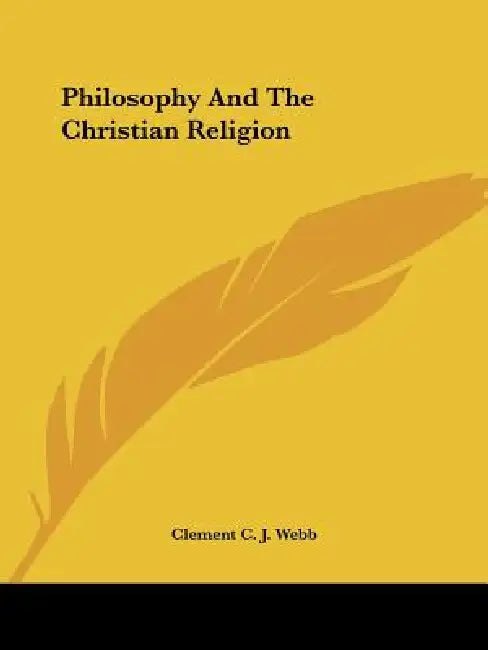 Philosophy And The Christian Religion by Clement C. J. Webb