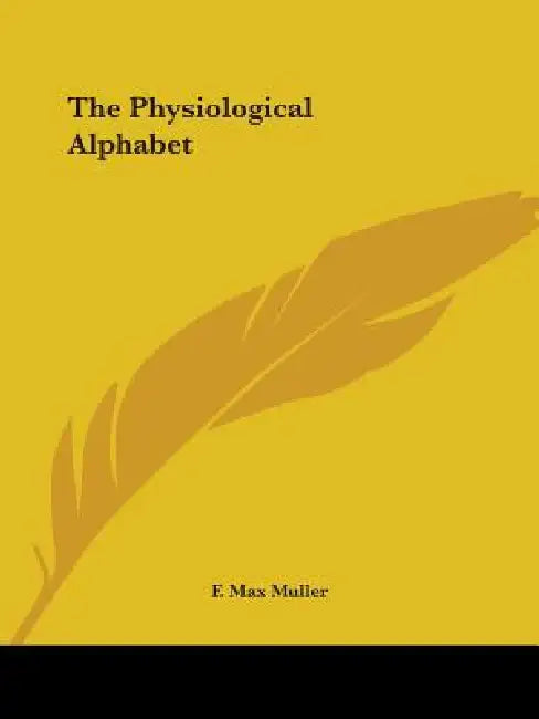 The Physiological Alphabet by F. Max Muller