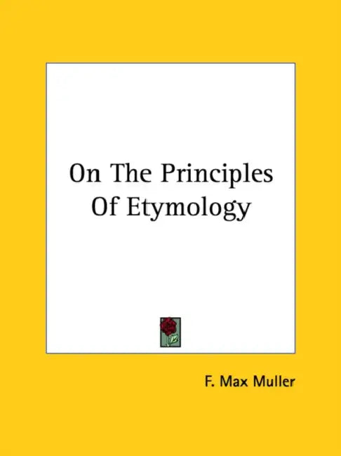 On The Principles Of Etymology by F. Max Muller