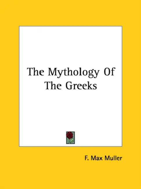 The Mythology Of The Greeks by F. Max Muller