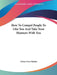 How To Compel People To Like You And Take Your Manners With You by Orison Swett Marden