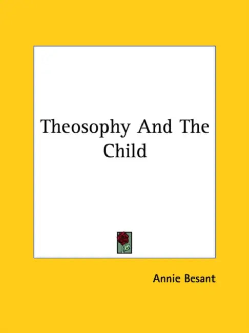 Theosophy And The Child by Annie Besant