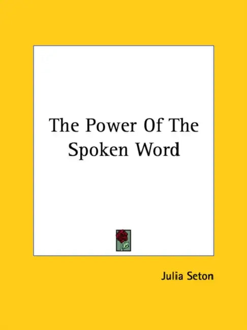 The Power Of The Spoken Word by Julia Seton