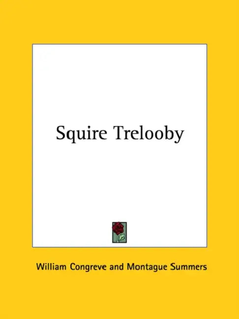 Squire Trelooby by William Congreve, Montague Summers