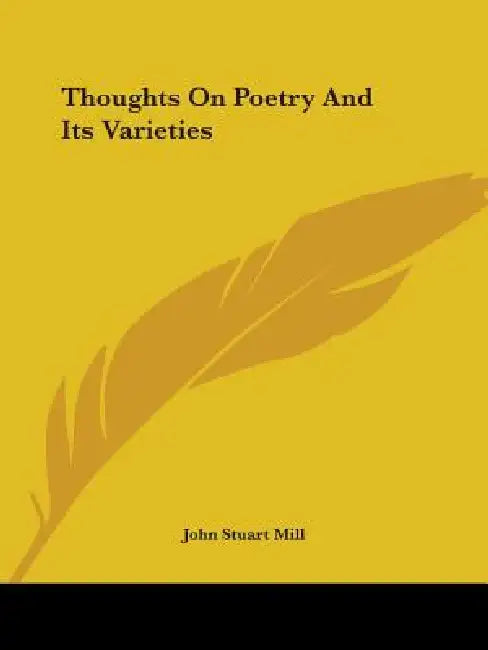 Thoughts On Poetry And Its Varieties by John Stuart Mill