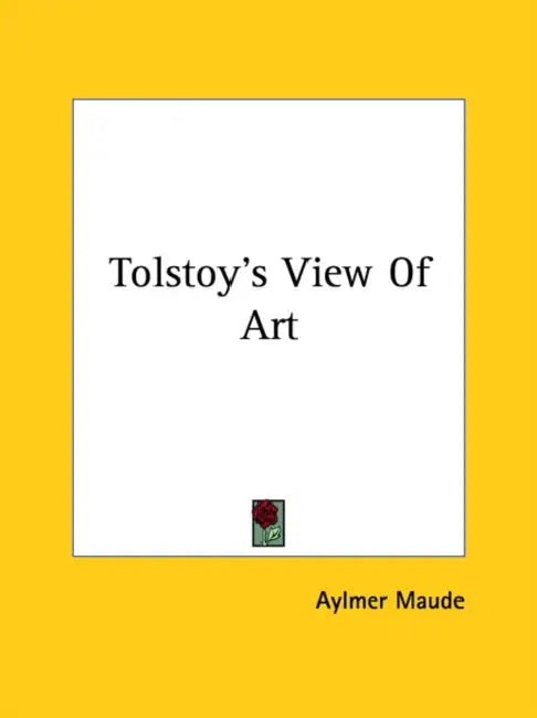 Tolstoy's View Of Art by Aylmer Maude
