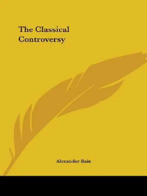 The Classical Controversy by Alexander Bain