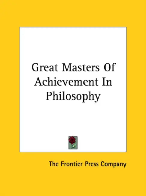 Great Masters Of Achievement In Philosophy by The Frontier Press Company