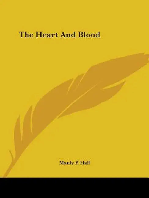 The Heart And Blood by Manly P. Hall
