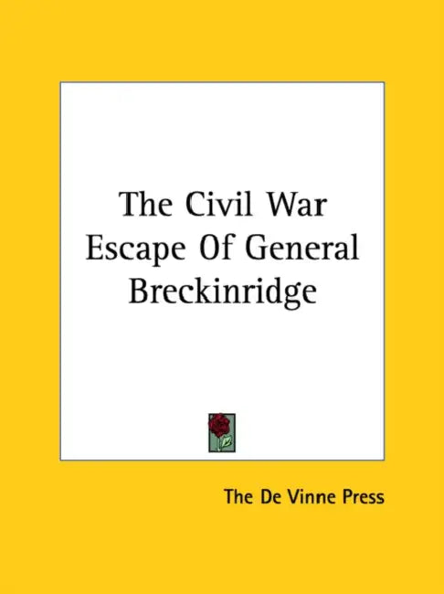 The Civil War Escape Of General Breckinridge by The de Vinne Press