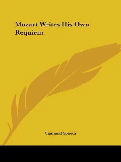 Mozart Writes His Own Requiem by Sigmund Spaeth