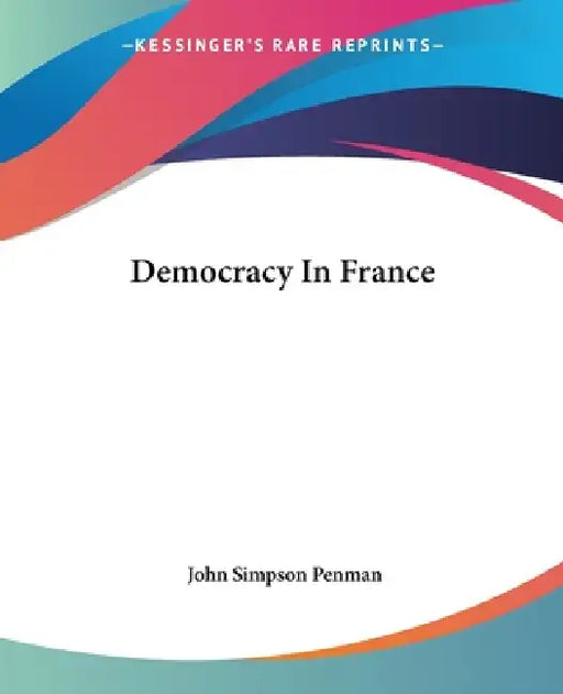 Democracy In France by John Simpson Penman