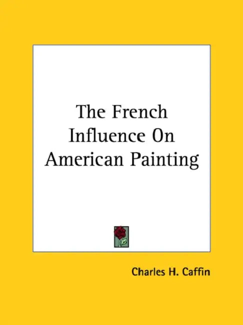 The French Influence On American Painting by Charles H. Caffin