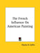 The French Influence On American Painting by Charles H. Caffin