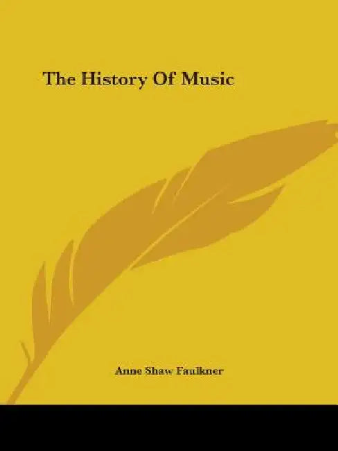 The History Of Music by Anne Shaw Faulkner