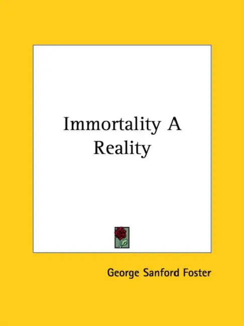 Immortality A Reality by George Sanford Foster