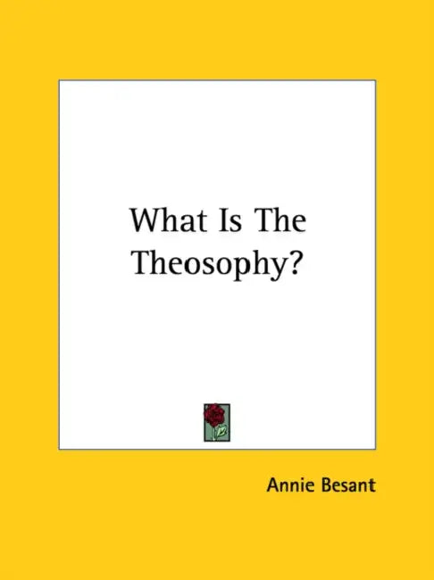 What Is The Theosophy? by Annie Besant
