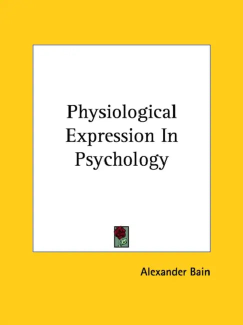 Physiological Expression In Psychology by Alexander Bain