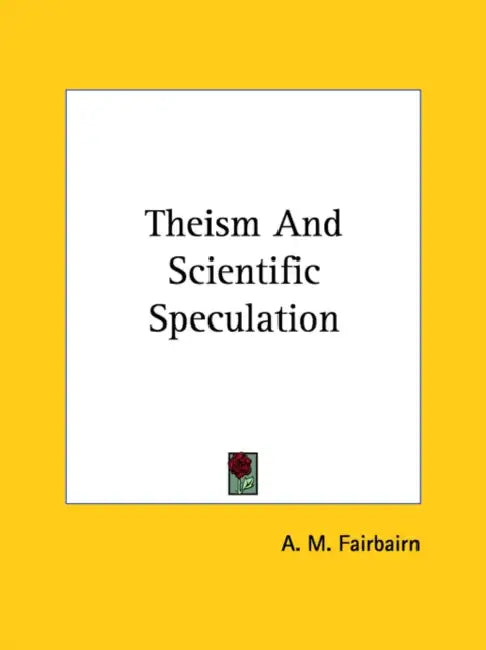 Theism And Scientific Speculation by A. M. Fairbairn