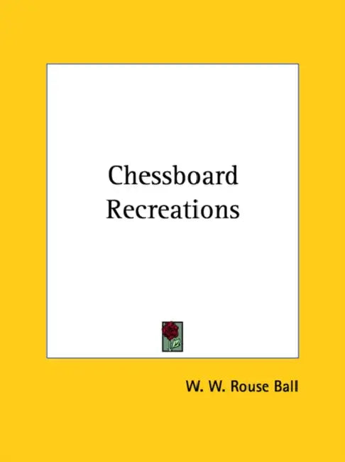 Chessboard Recreations by W. W. Rouse Ball