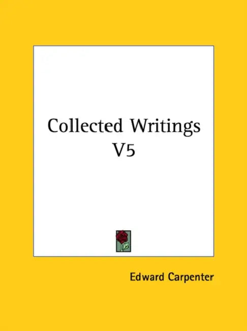 Collected Writings V5 by Edward Carpenter