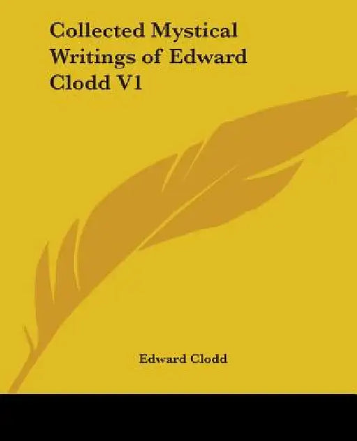 Collected Mystical Writings of Edward Clodd V1 by Edward Clodd