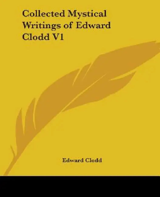 Collected Mystical Writings of Edward Clodd V1 by Edward Clodd