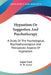 Hypnotism Or Suggestion And Psychotherapy: A Study Of The Psychological, Psychophysiological And Therapeutic Aspects Of Hypnotism by August Forel