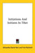 Initiations and Initiates in Tibet by Alexandra David-Neel, Fred Rothwell