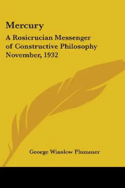 Mercury: A Rosicrucian Messenger of Constructive Philosophy November, 1932 by George Winslow Plummer