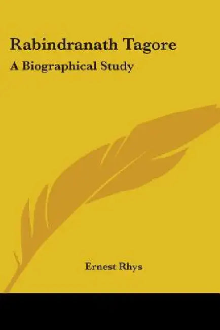 Rabindranath Tagore: A Biographical Study by Ernest Rhys