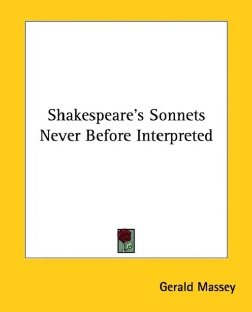 Shakespeare's Sonnets Never Before Interpreted by Gerald Massey