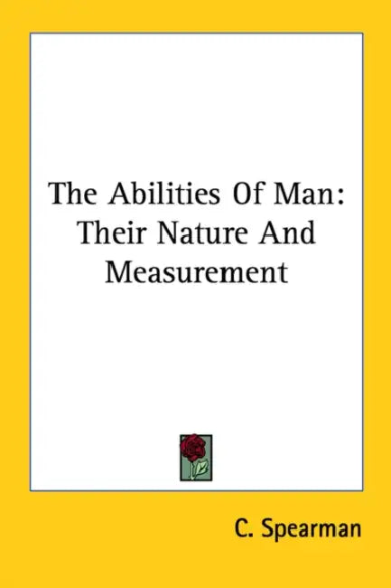 The Abilities of Man: Their Nature and Measurement by C. Spearman