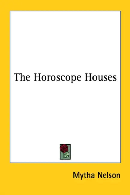 The Horoscope Houses by Mytha Nelson