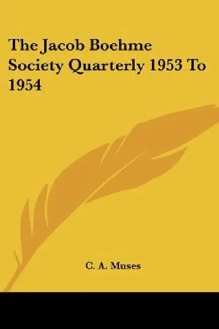 The Jacob Boehme Society Quarterly 1953 To 1954 by Charles A. Muses