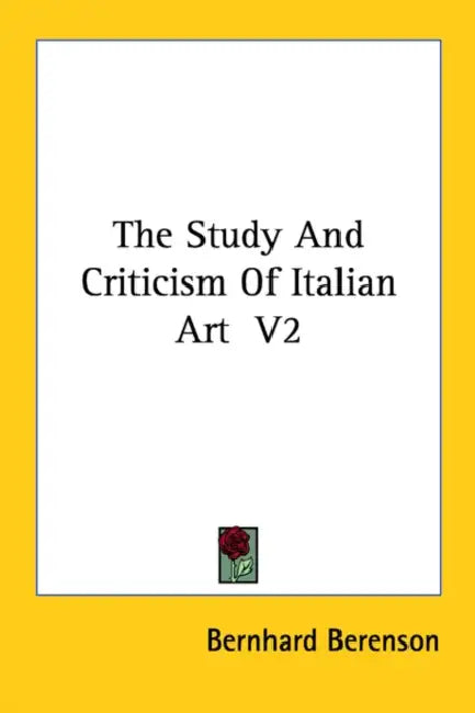 The Study And Criticism Of Italian Art V2 by Bernhard Berenson